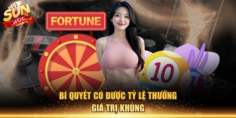 Bí quyết có được tỷ lệ thưởng giá trị khủng