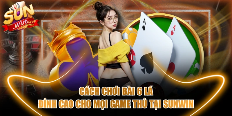 cách chơi bài 6 lá