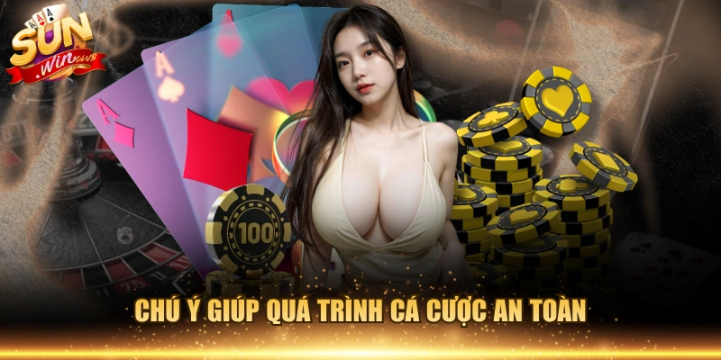 Chú ý giúp quá trình cá cược an toàn