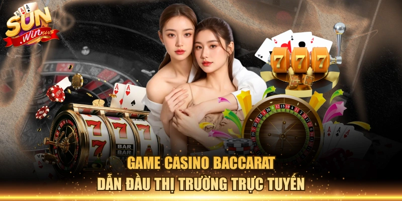 Game casino Baccarat dẫn đầu thị trường trực tuyến Game casino Baccarat dẫn đầu thị trường trực tuyến