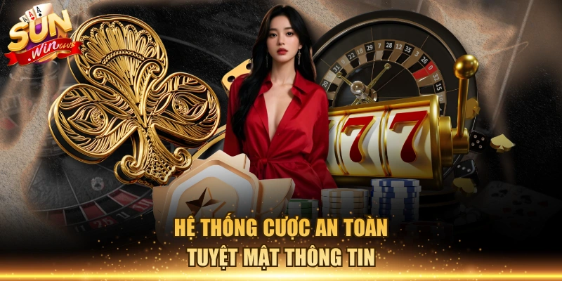 Hệ thống cược an toàn, tuyệt mật thông tin