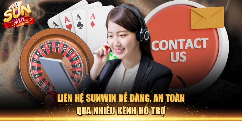 Liên hệ Sunwin dễ dàng, an toàn qua nhiều kênh hỗ trợ