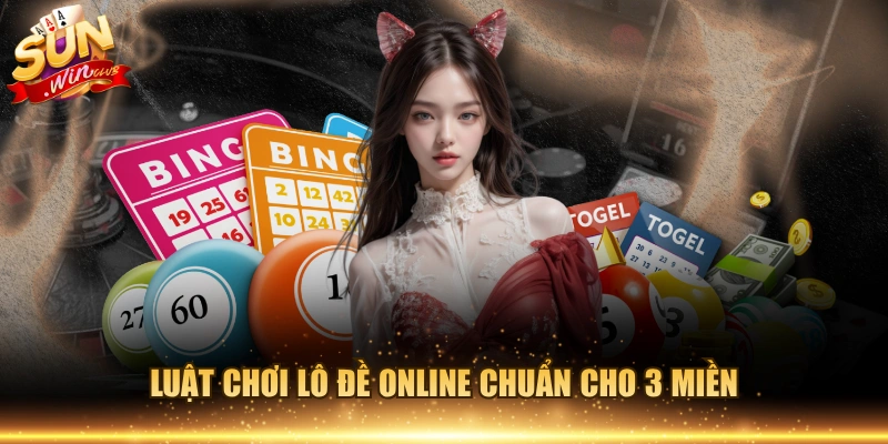 Luật chơi lô đề online chuẩn cho 3 miền