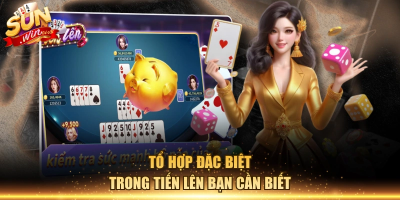 Tổ hợp đặc biệt trong tiến lên bạn cần biết